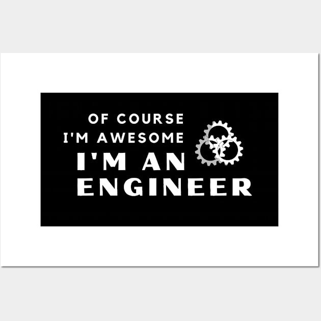 Of Course I'm Awesome, I'm An Engineer Wall Art by PRiley
